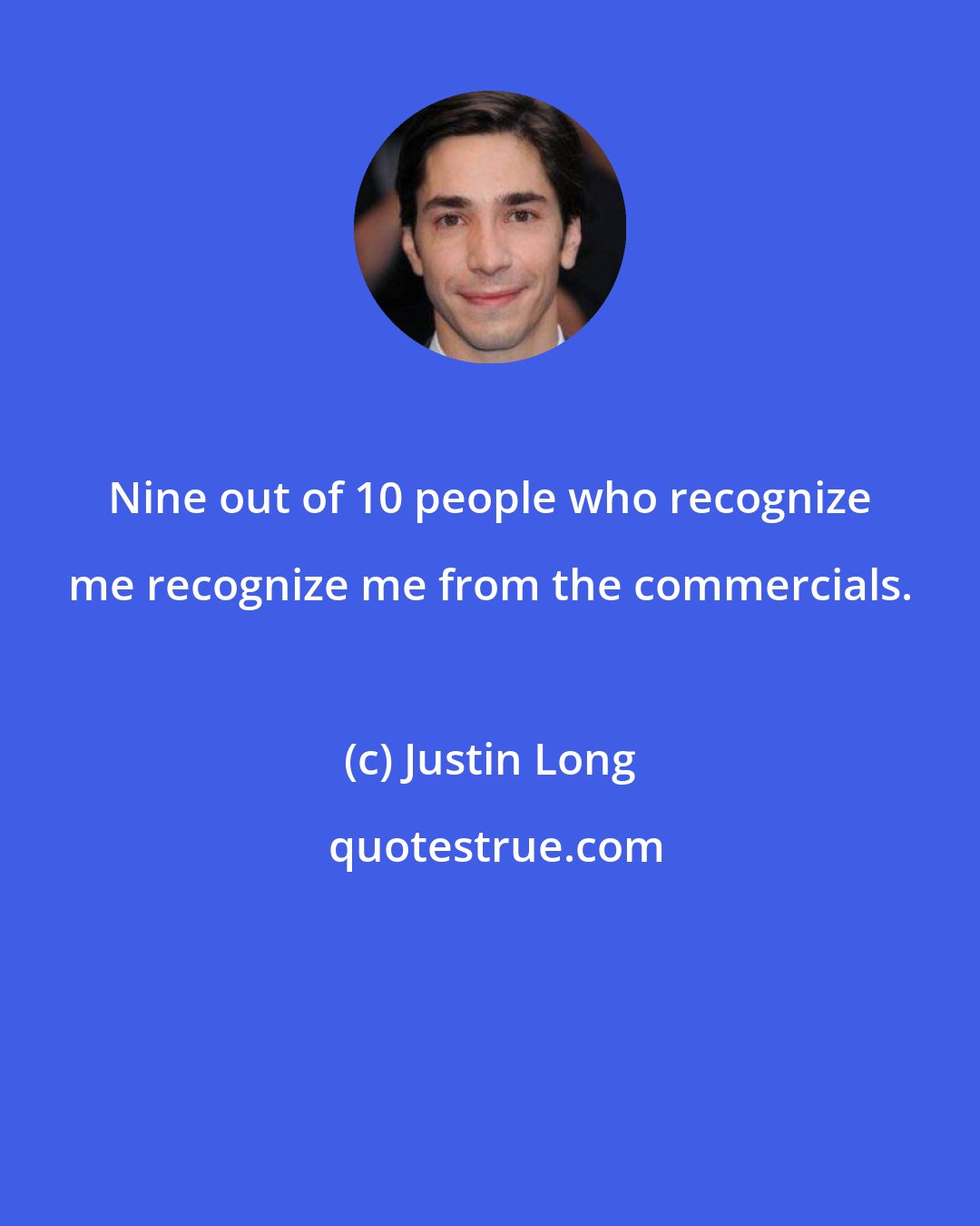 Justin Long: Nine out of 10 people who recognize me recognize me from the commercials.