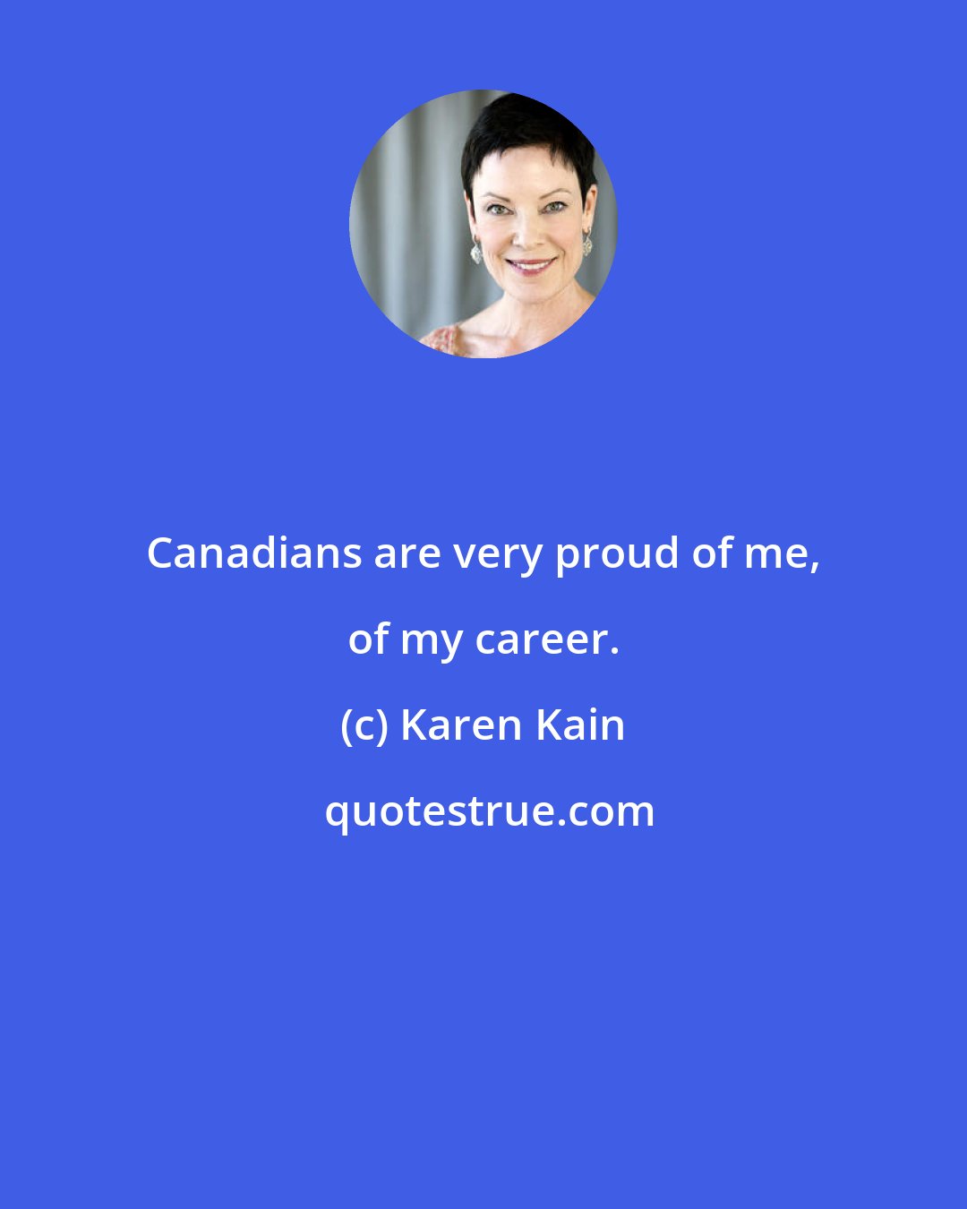 Karen Kain: Canadians are very proud of me, of my career.