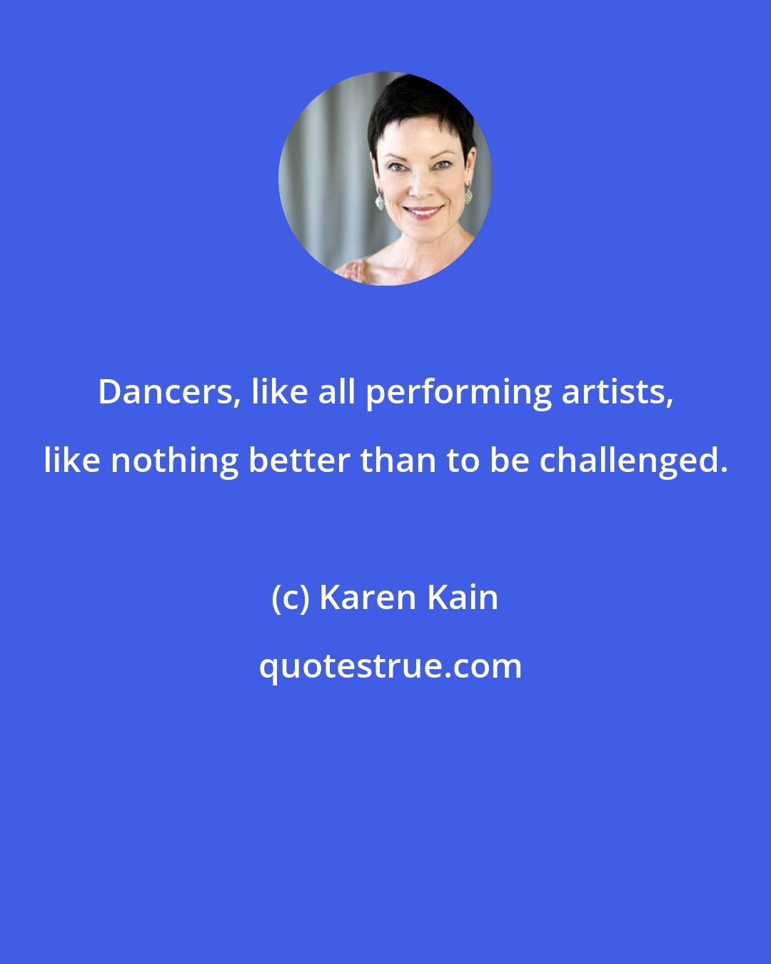 Karen Kain: Dancers, like all performing artists, like nothing better than to be challenged.