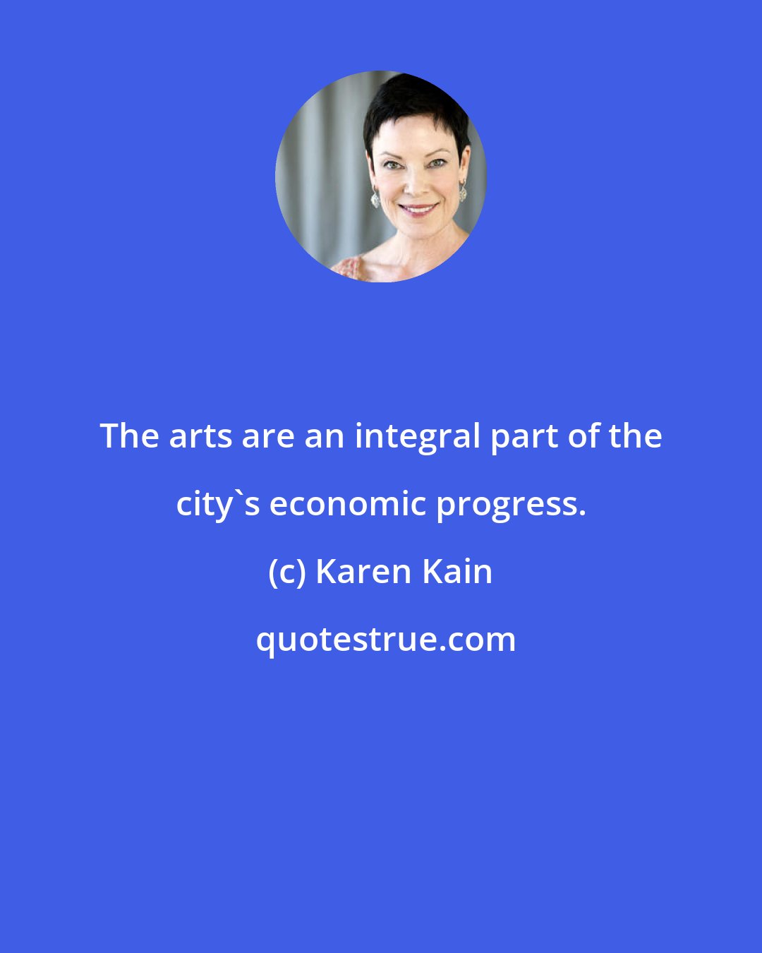 Karen Kain: The arts are an integral part of the city's economic progress.