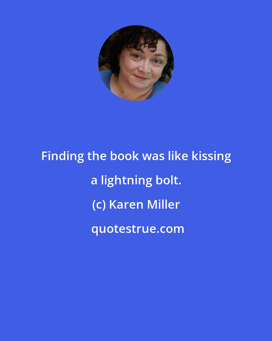 Karen Miller: Finding the book was like kissing a lightning bolt.