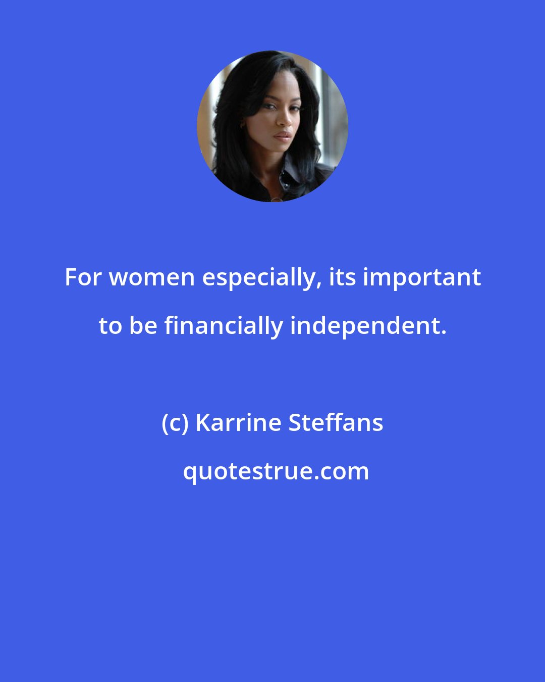 Karrine Steffans: For women especially, its important to be financially independent.