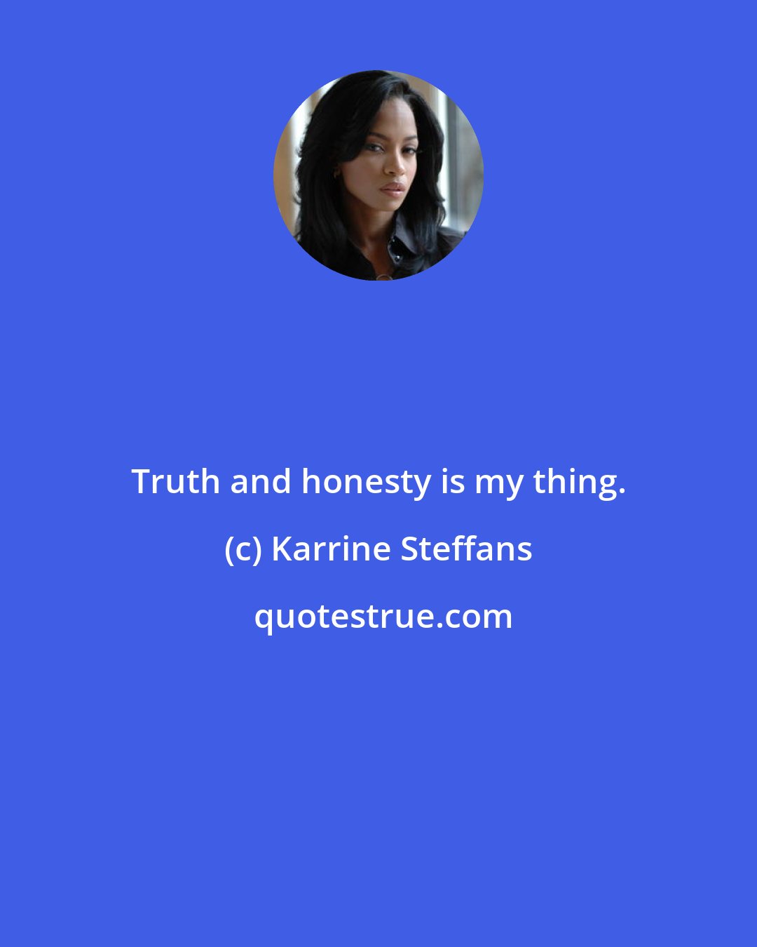 Karrine Steffans: Truth and honesty is my thing.