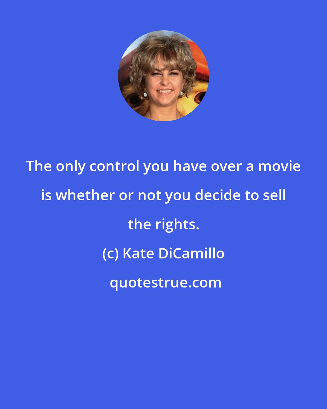 Kate DiCamillo: The only control you have over a movie is whether or not you decide to sell the rights.