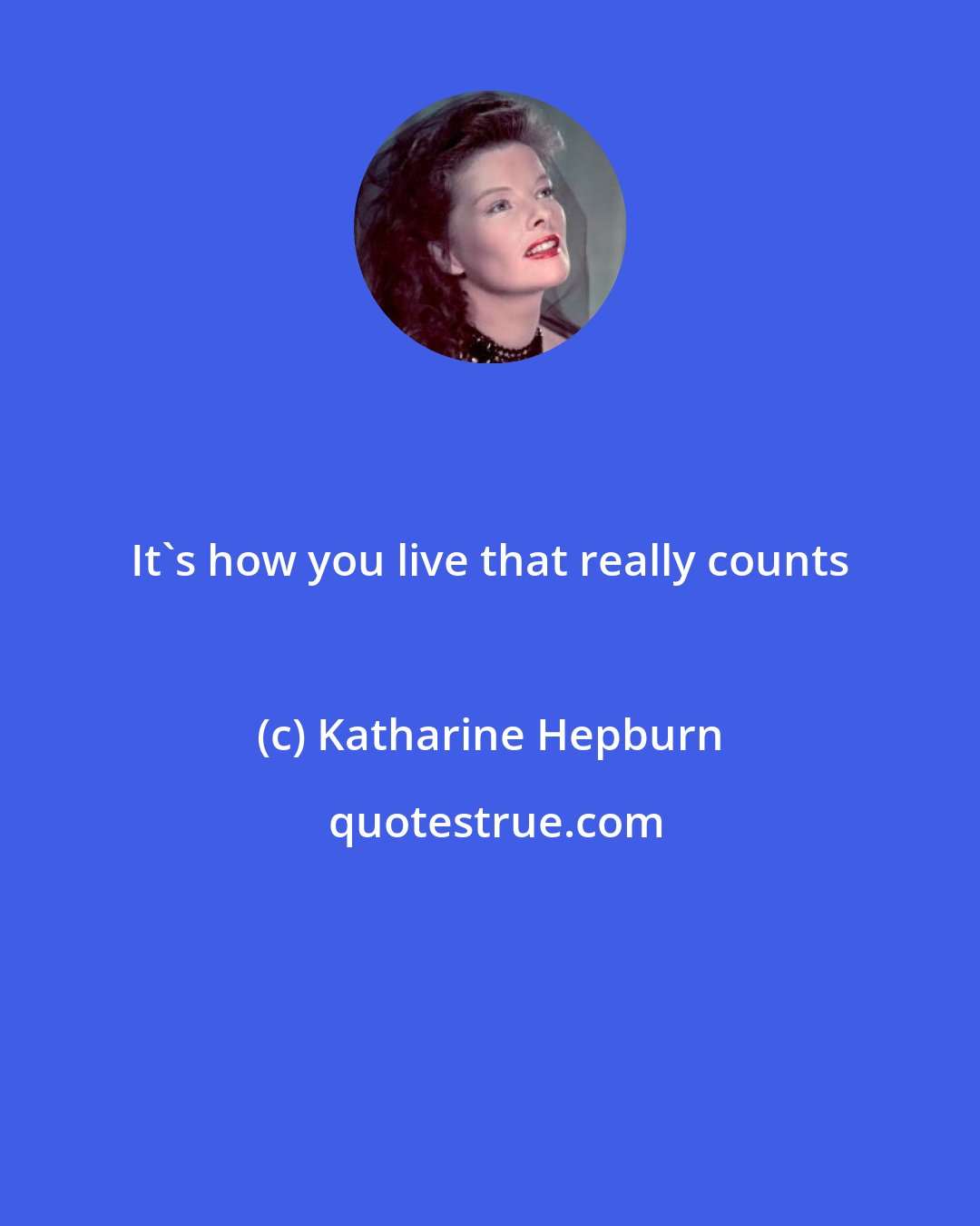 Katharine Hepburn: It's how you live that really counts