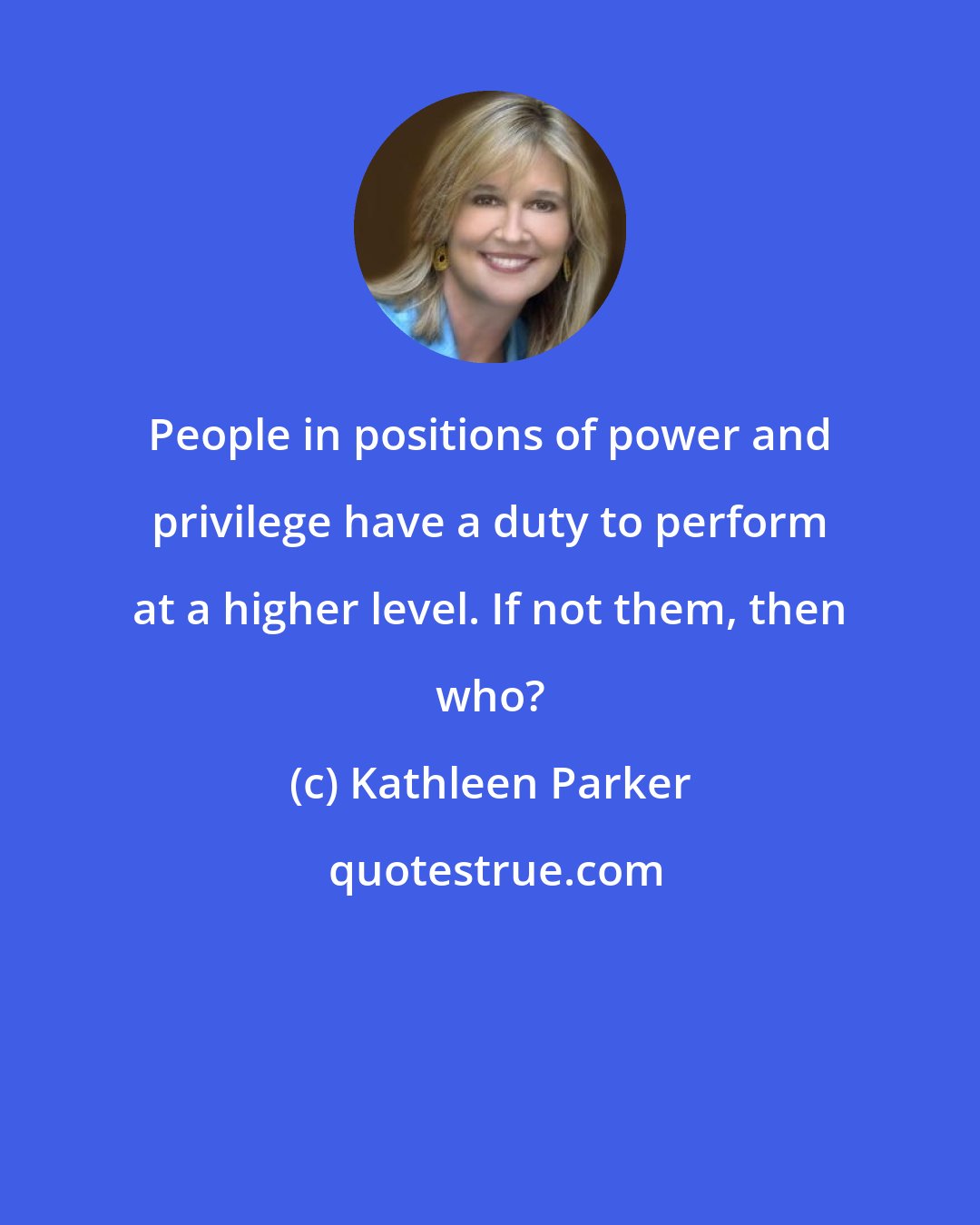 Kathleen Parker: People in positions of power and privilege have a duty to perform at a higher level. If not them, then who?