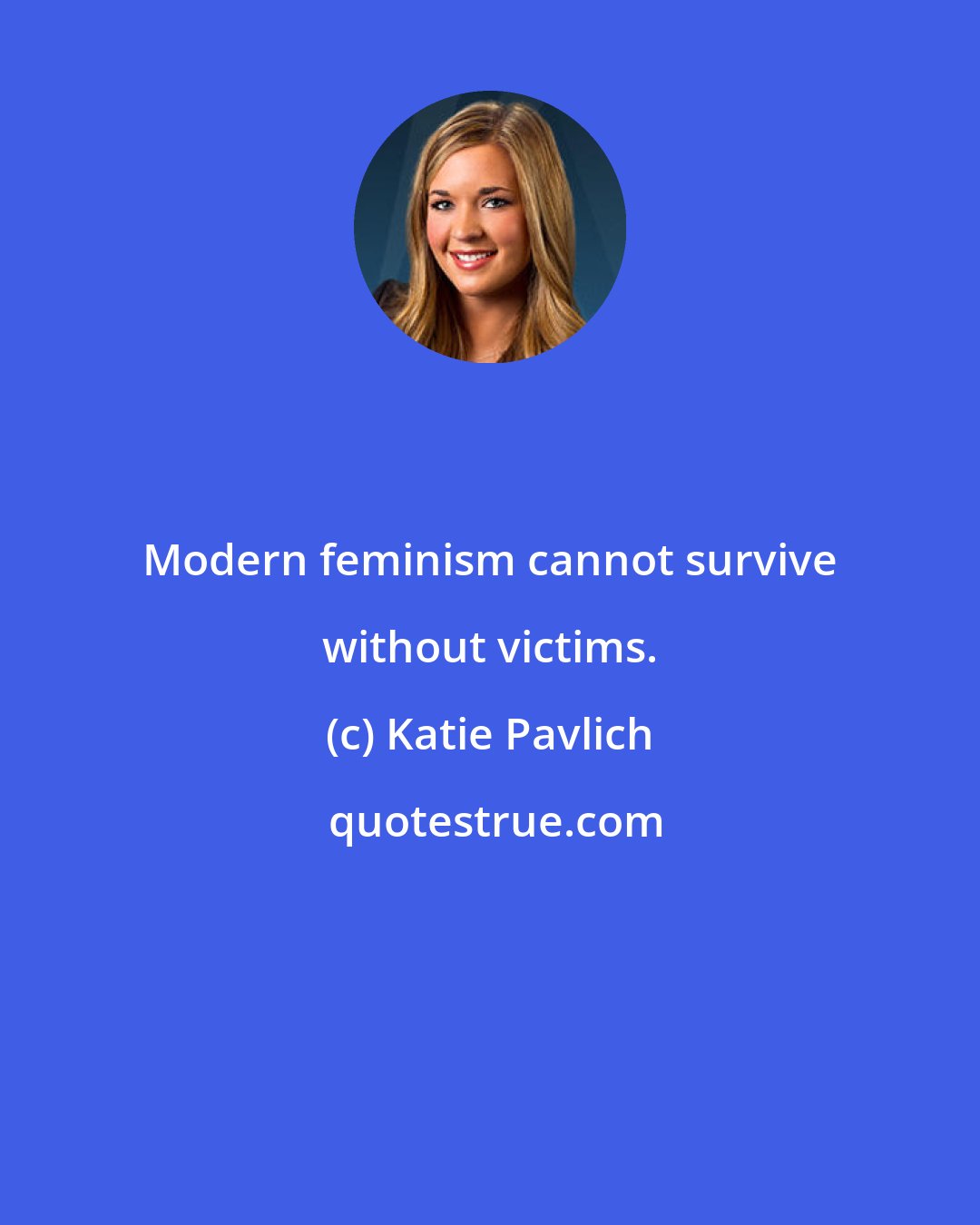 Katie Pavlich: Modern feminism cannot survive without victims.