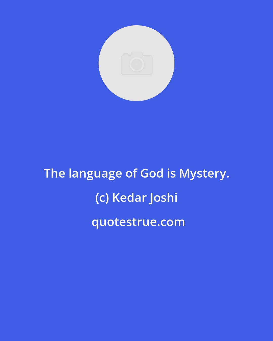 Kedar Joshi: The language of God is Mystery.