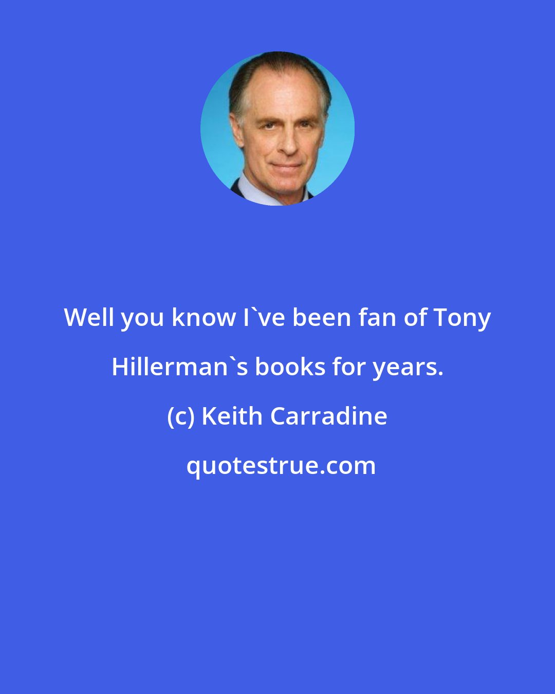 Keith Carradine: Well you know I've been fan of Tony Hillerman's books for years.