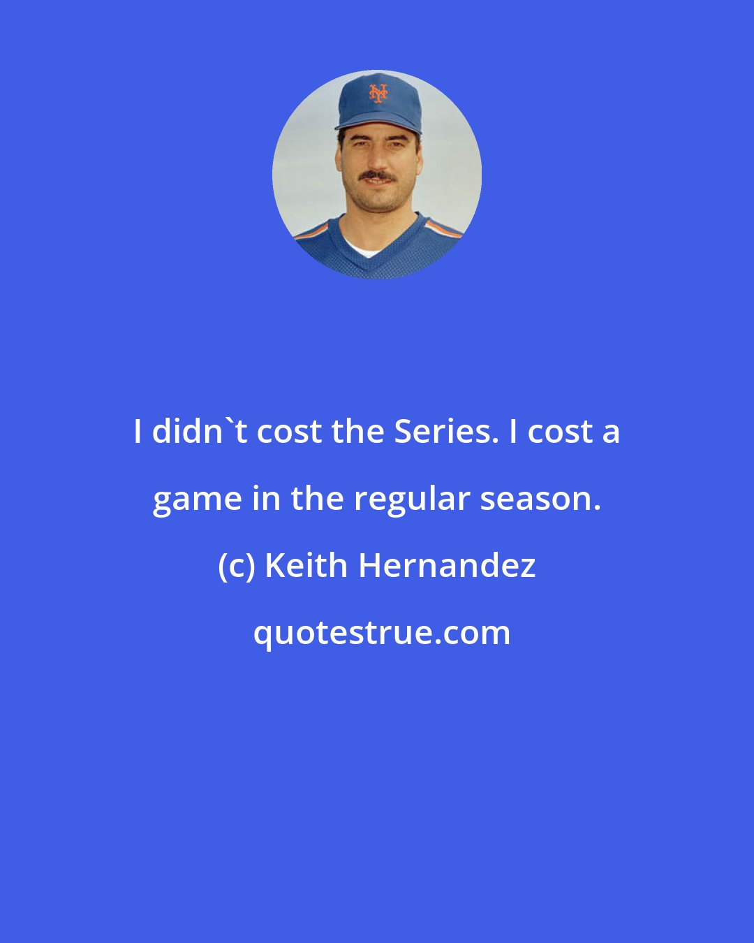 Keith Hernandez: I didn't cost the Series. I cost a game in the regular season.