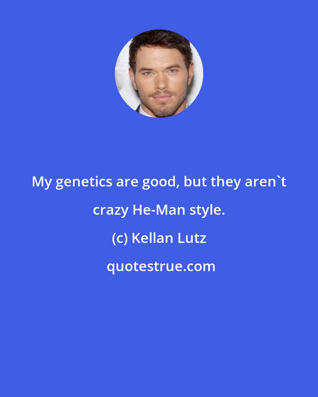 Kellan Lutz: My genetics are good, but they aren't crazy He-Man style.