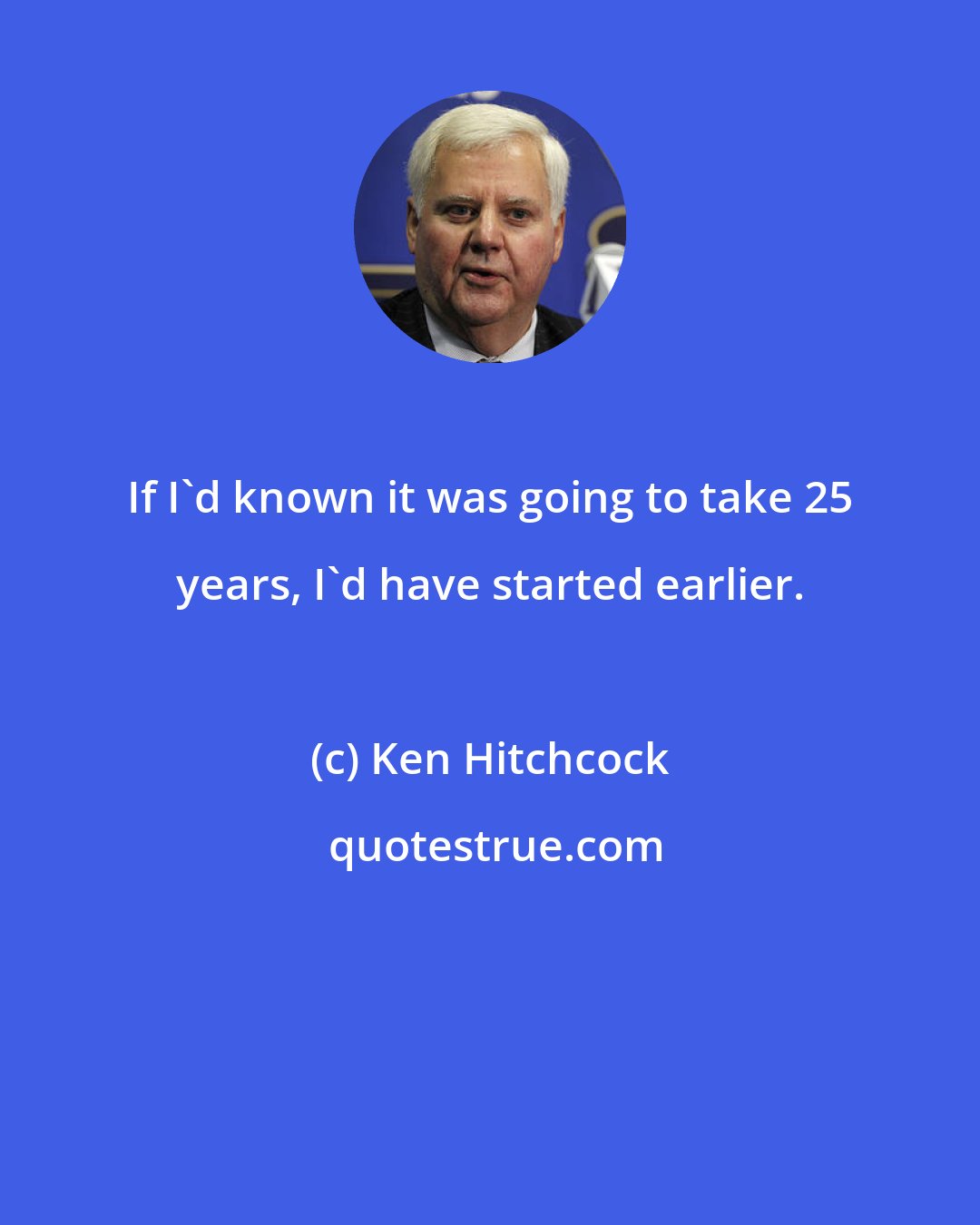 Ken Hitchcock: If I'd known it was going to take 25 years, I'd have started earlier.