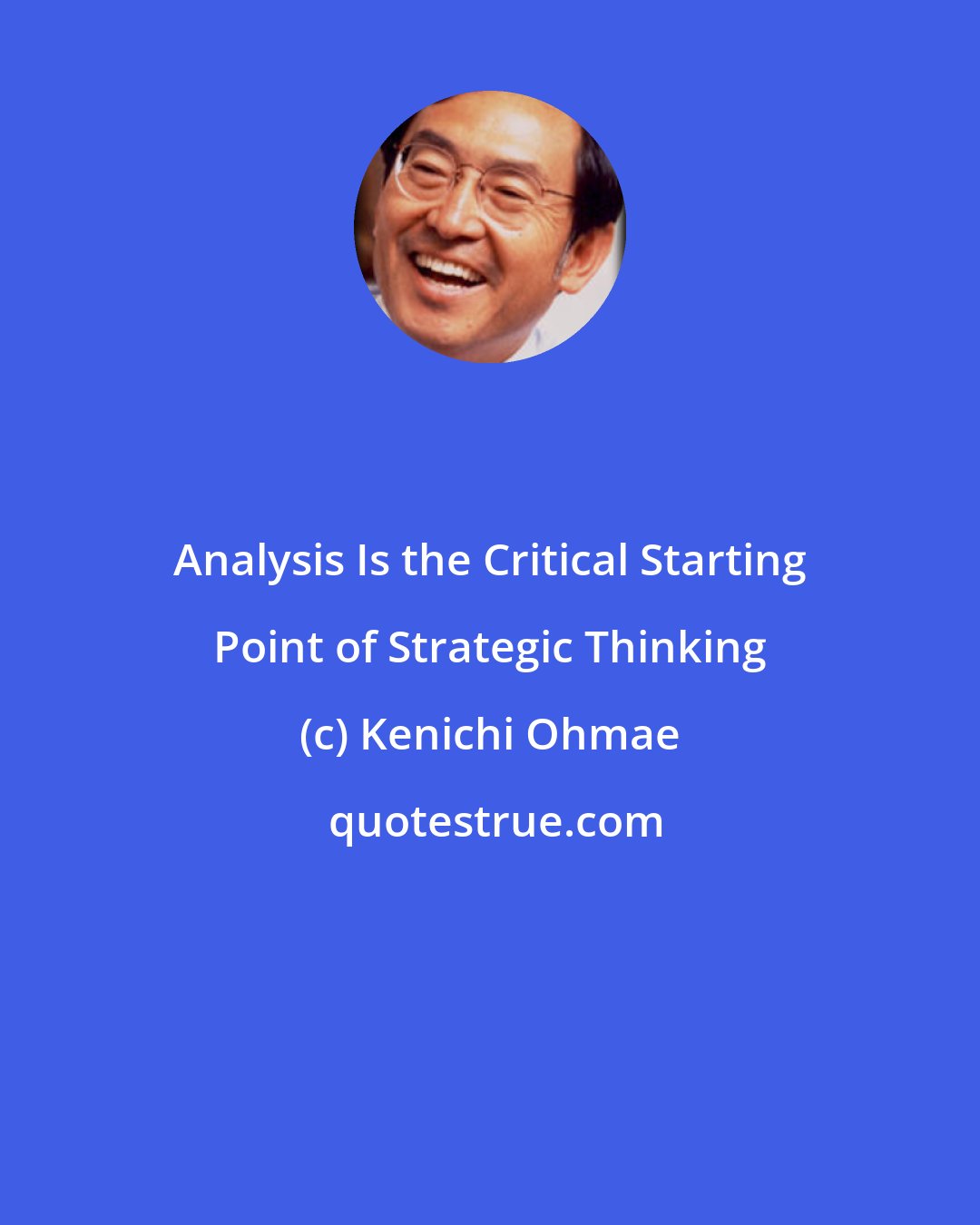 Kenichi Ohmae: Analysis Is the Critical Starting Point of Strategic Thinking