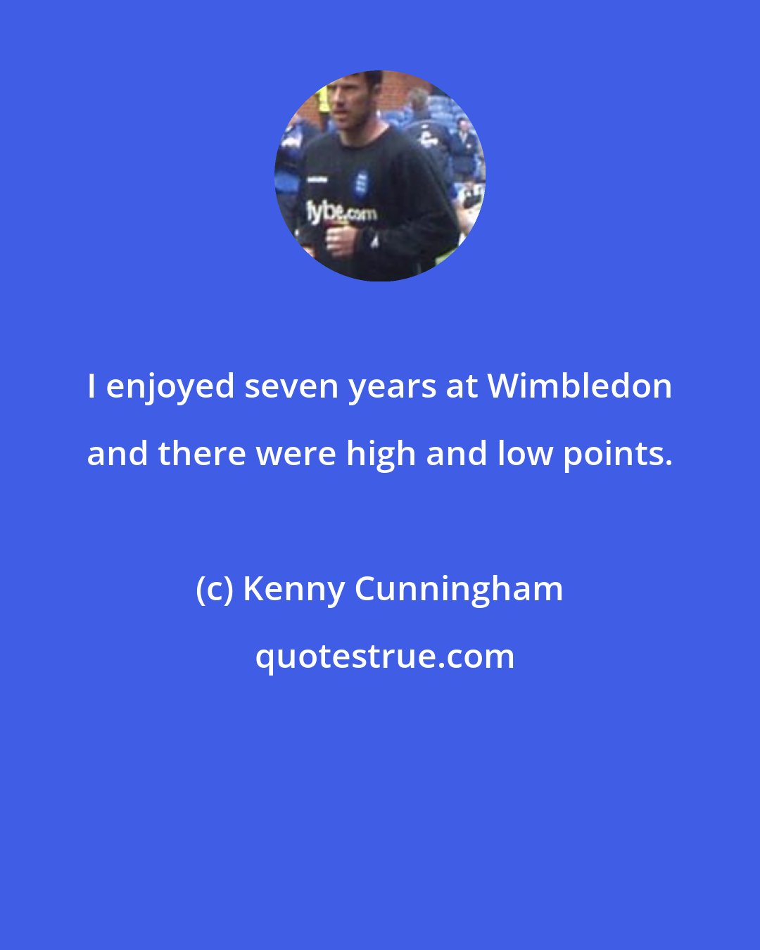 Kenny Cunningham: I enjoyed seven years at Wimbledon and there were high and low points.