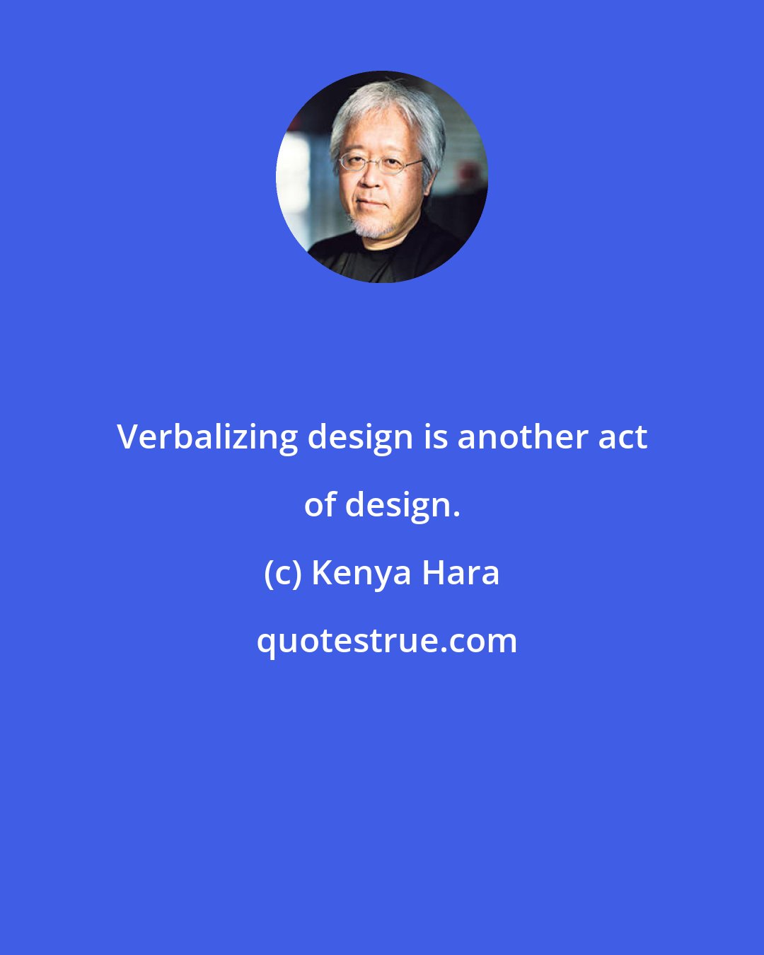 Kenya Hara: Verbalizing design is another act of design.