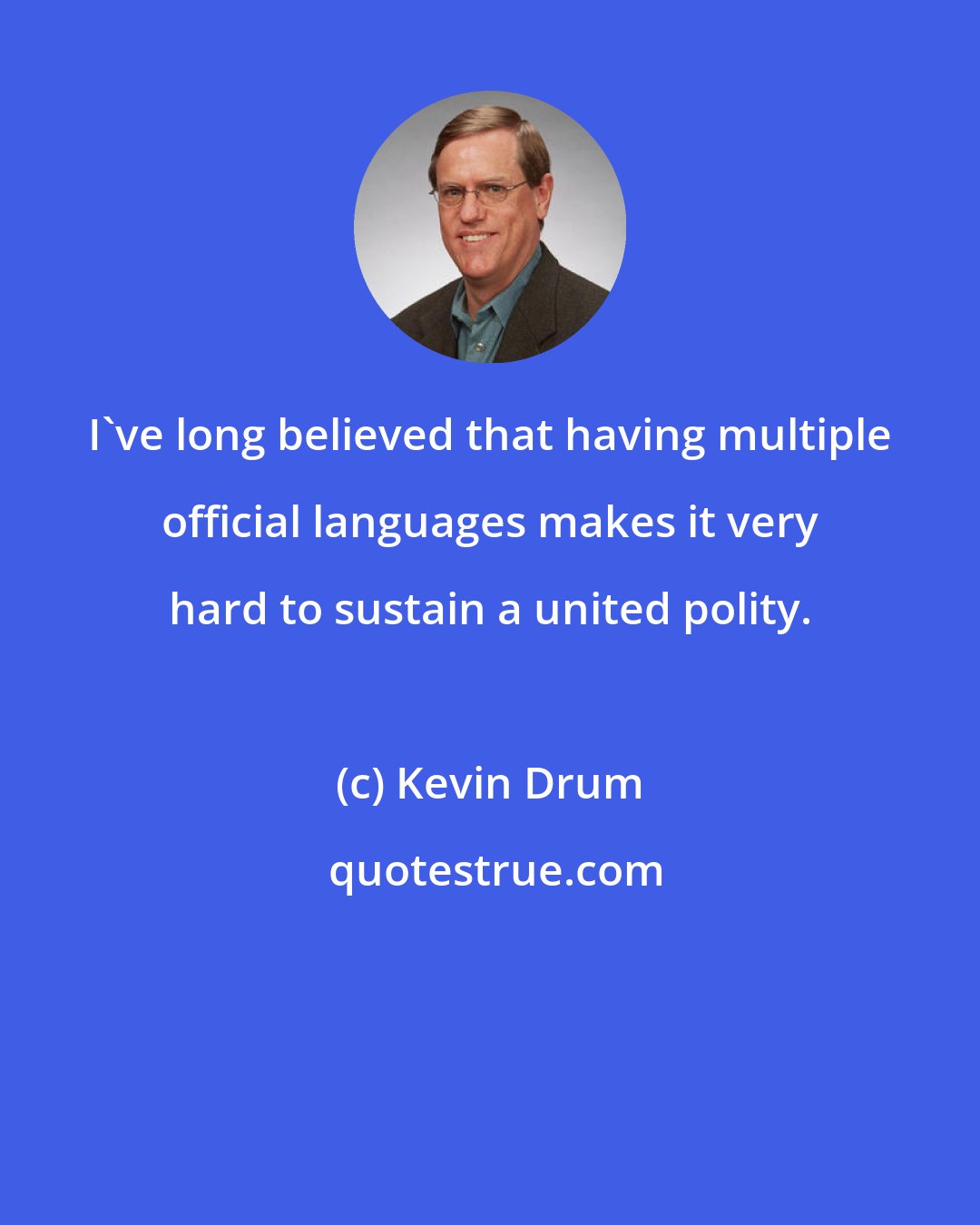 Kevin Drum: I've long believed that having multiple official languages makes it very hard to sustain a united polity.