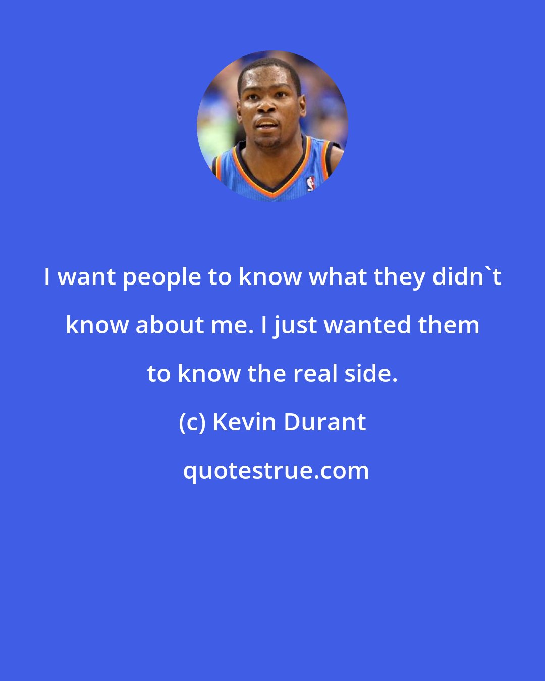 Kevin Durant: I want people to know what they didn't know about me. I just wanted them to know the real side.