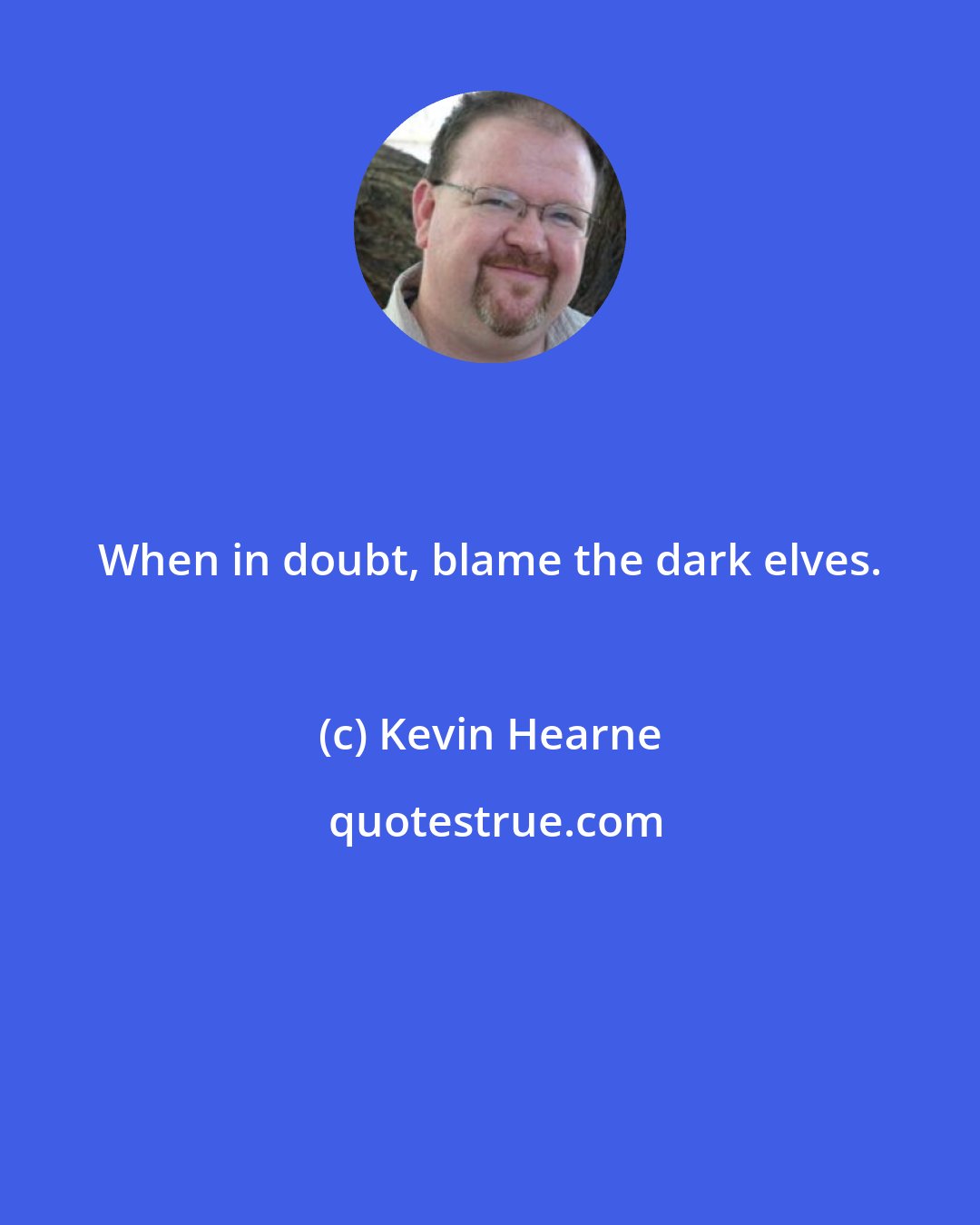 Kevin Hearne: When in doubt, blame the dark elves.