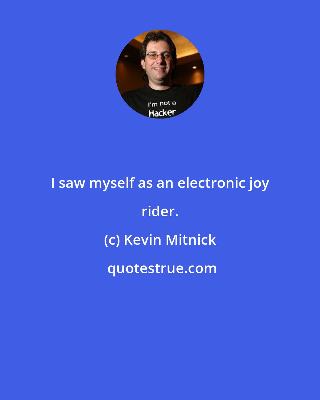 Kevin Mitnick: I saw myself as an electronic joy rider.