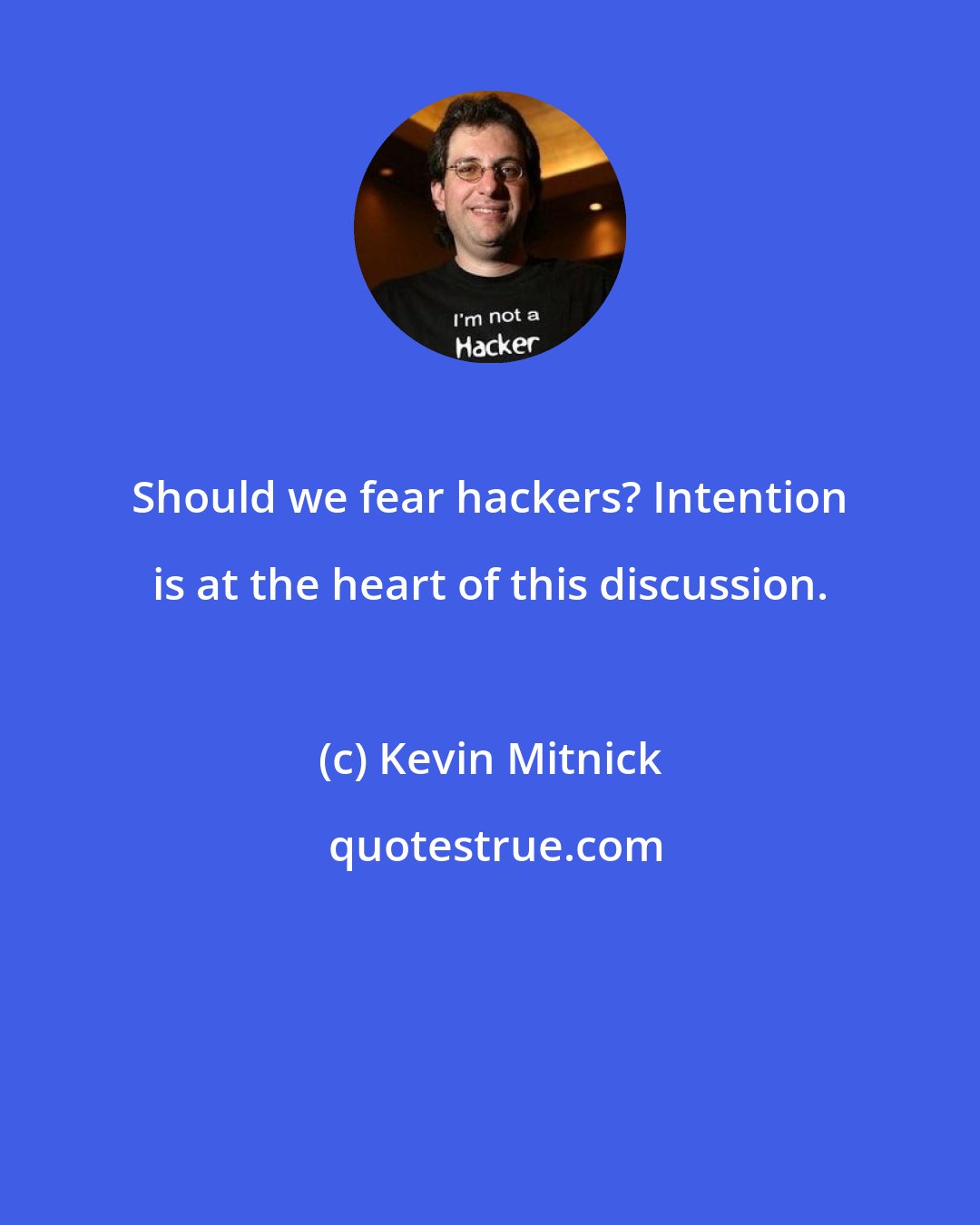 Kevin Mitnick: Should we fear hackers? Intention is at the heart of this discussion.