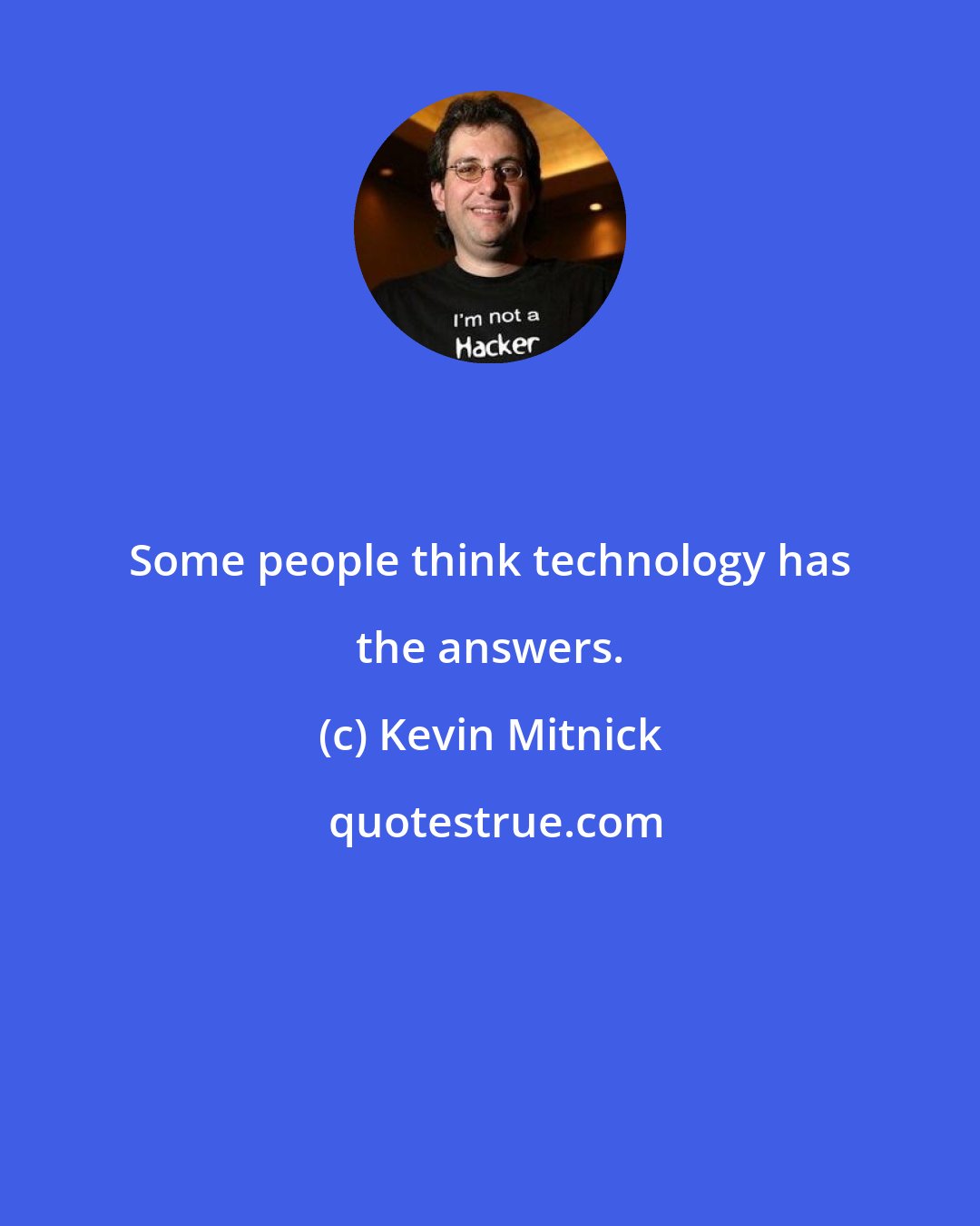 Kevin Mitnick: Some people think technology has the answers.