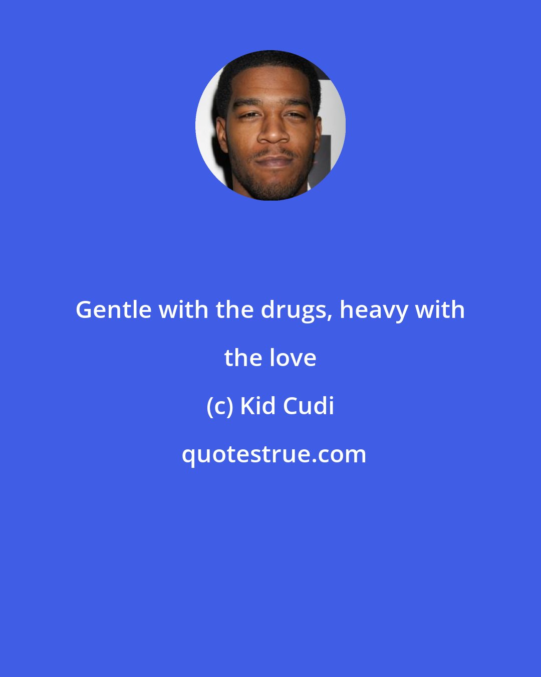 Kid Cudi: Gentle with the drugs, heavy with the love