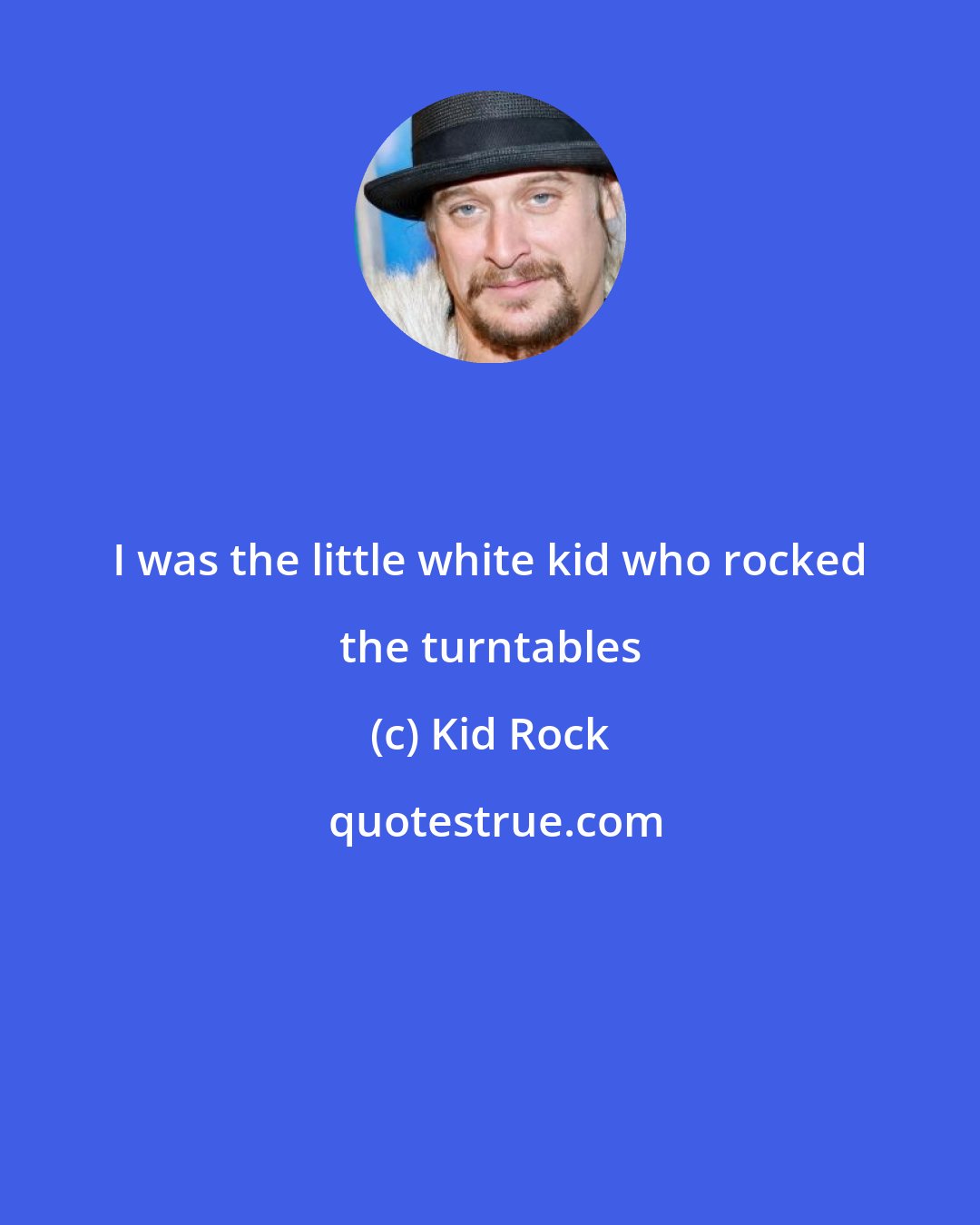 Kid Rock: I was the little white kid who rocked the turntables