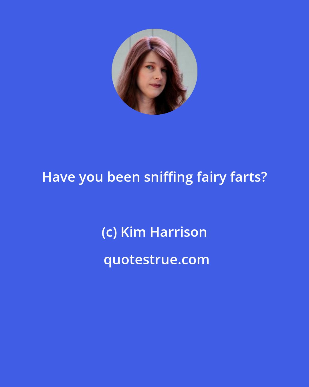 Kim Harrison: Have you been sniffing fairy farts?