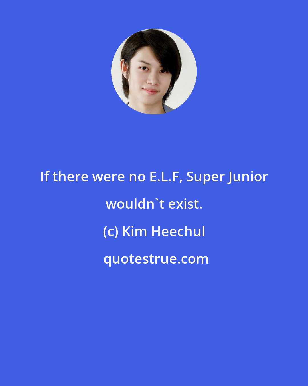 Kim Heechul: If there were no E.L.F, Super Junior wouldn't exist.