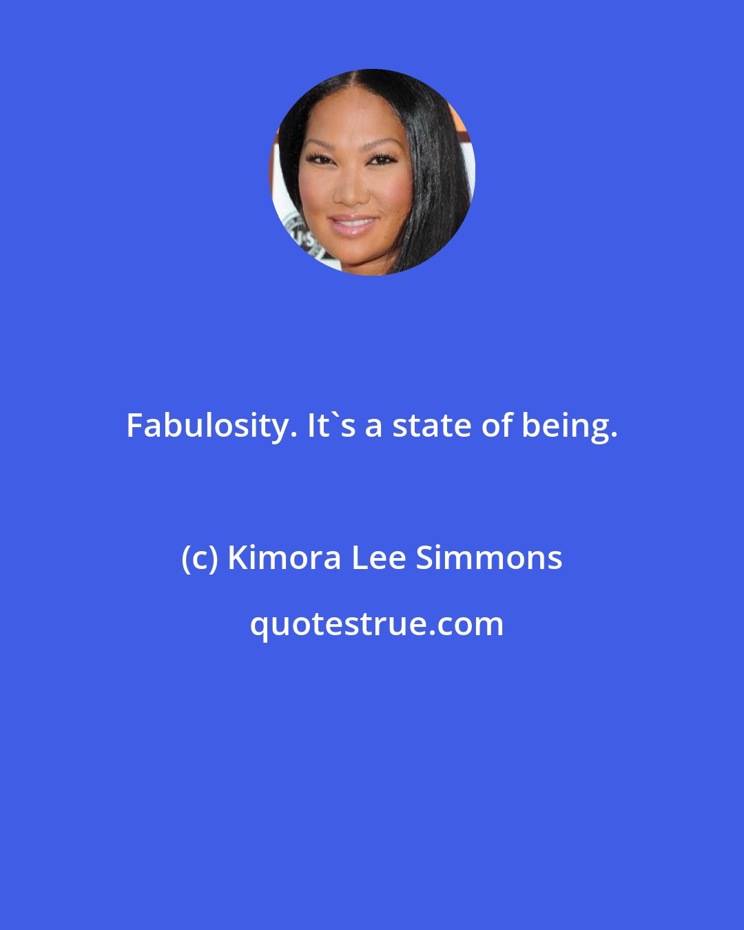 Kimora Lee Simmons: Fabulosity. It's a state of being.