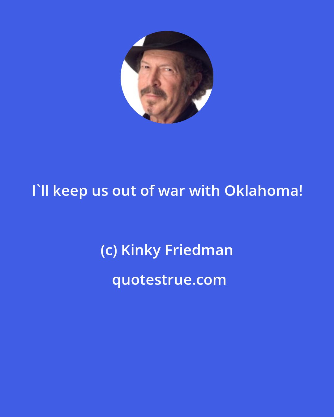 Kinky Friedman: I'll keep us out of war with Oklahoma!