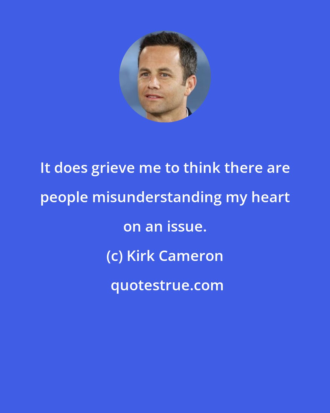 Kirk Cameron: It does grieve me to think there are people misunderstanding my heart on an issue.