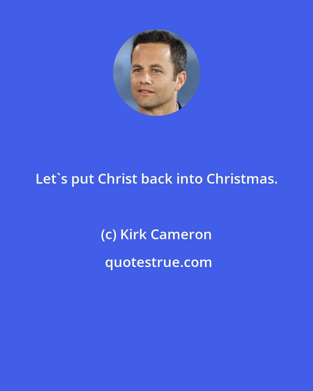 Kirk Cameron: Let's put Christ back into Christmas.