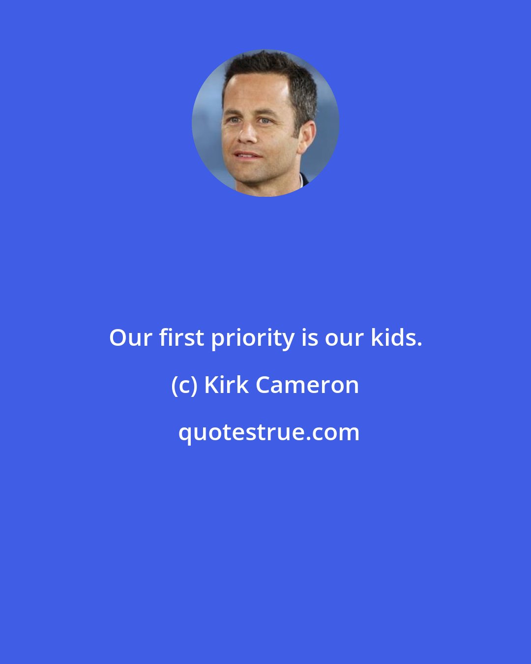 Kirk Cameron: Our first priority is our kids.