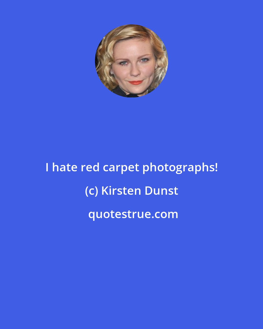 Kirsten Dunst: I hate red carpet photographs!