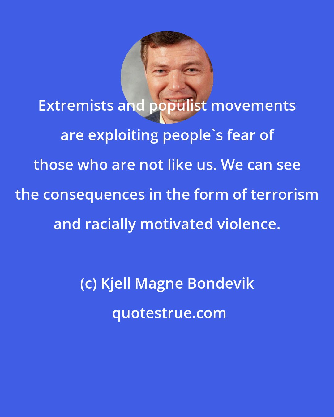 Kjell Magne Bondevik: Extremists and populist movements are exploiting people's fear of those who are not like us. We can see the consequences in the form of terrorism and racially motivated violence.