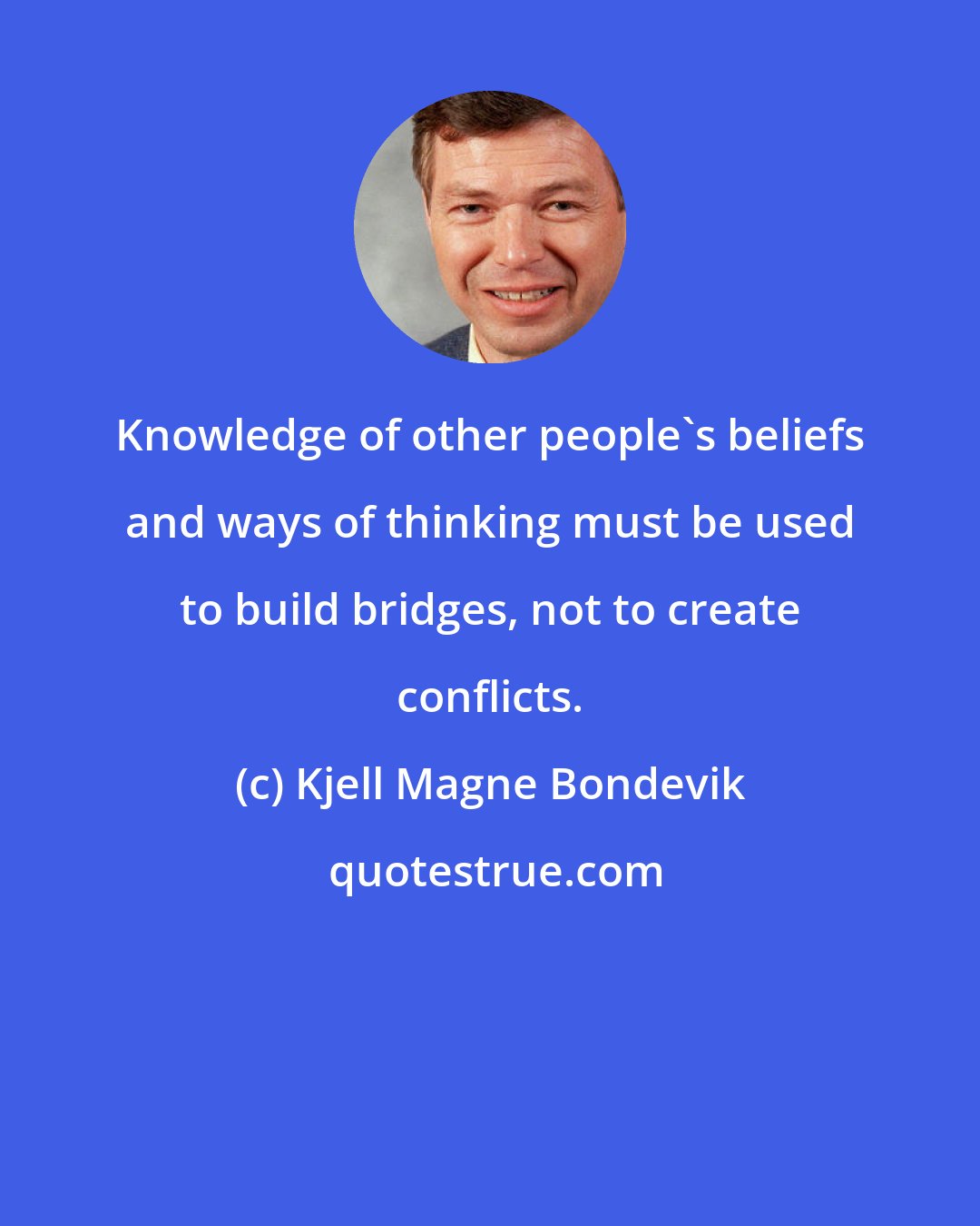 Kjell Magne Bondevik: Knowledge of other people's beliefs and ways of thinking must be used to build bridges, not to create conflicts.