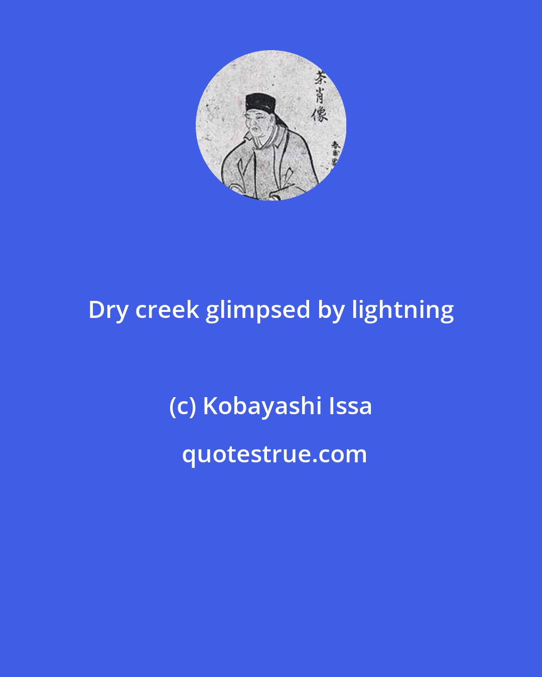 Kobayashi Issa: Dry creek glimpsed by lightning