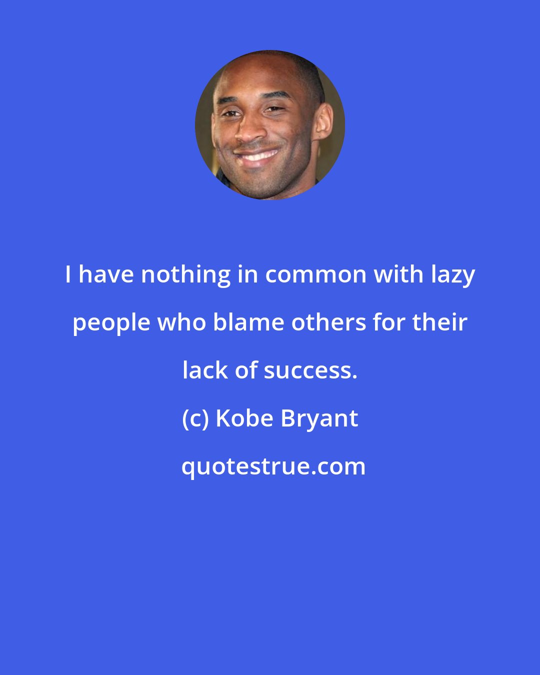 Kobe Bryant: I have nothing in common with lazy people who blame others for their lack of success.