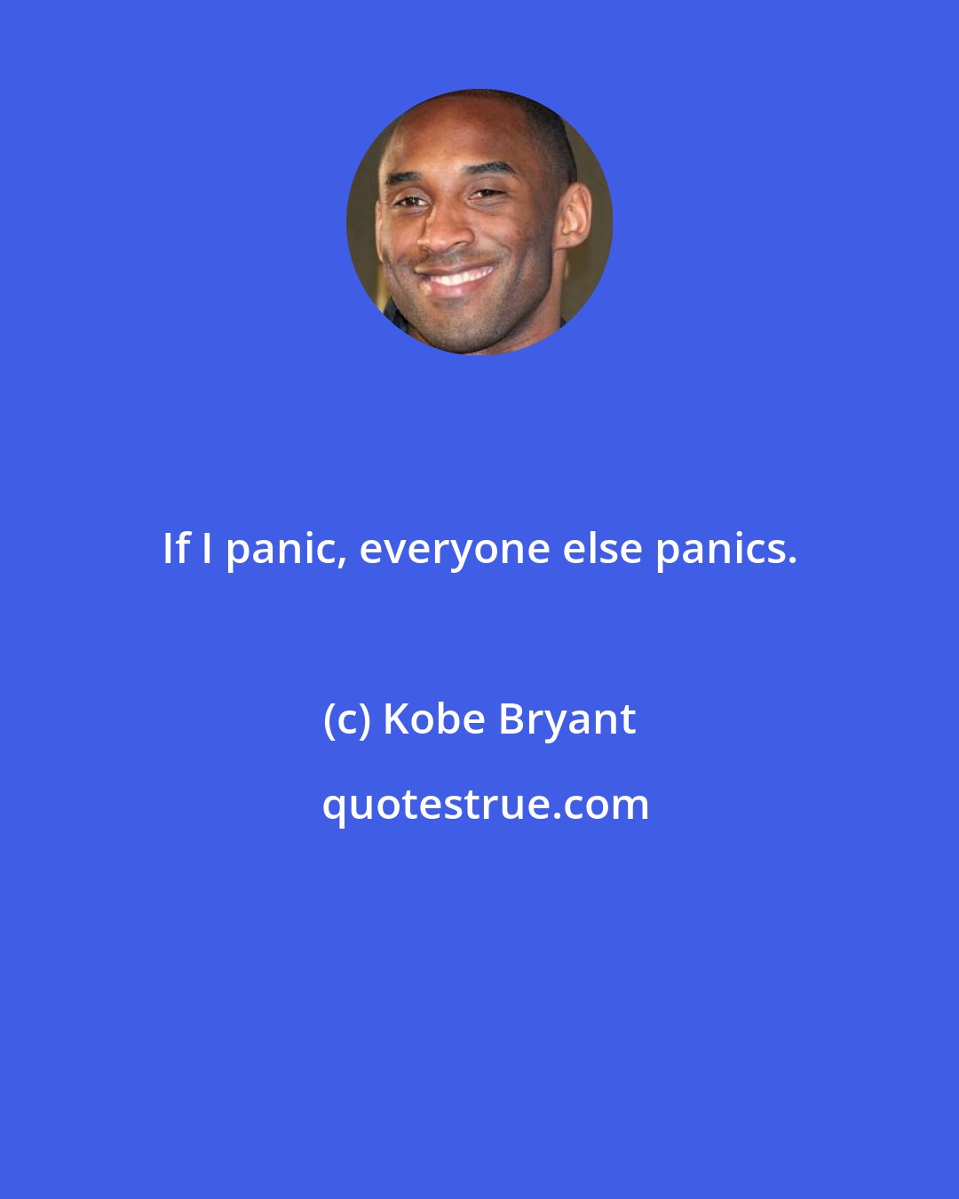 Kobe Bryant: If I panic, everyone else panics.