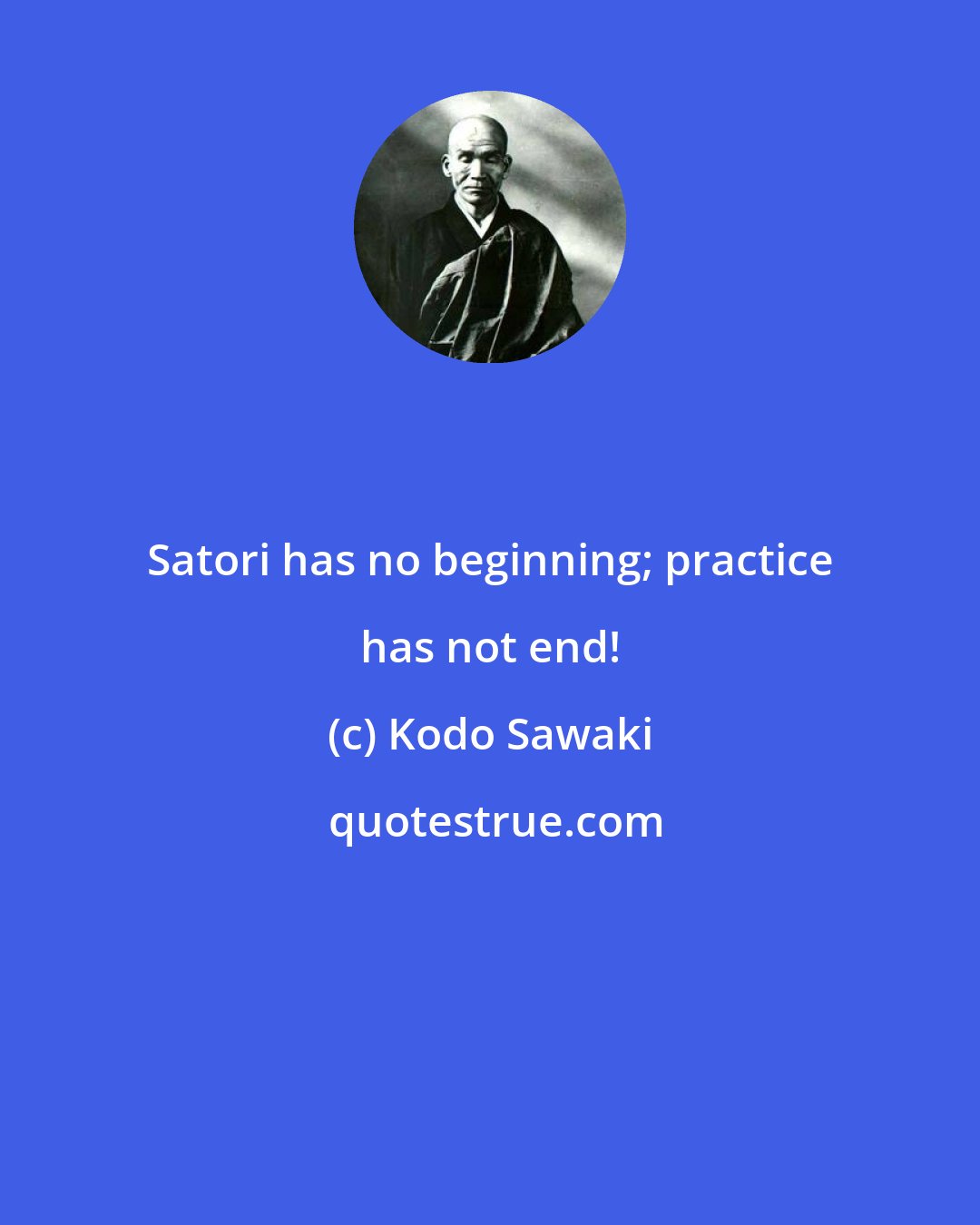 Kodo Sawaki: Satori has no beginning; practice has not end!