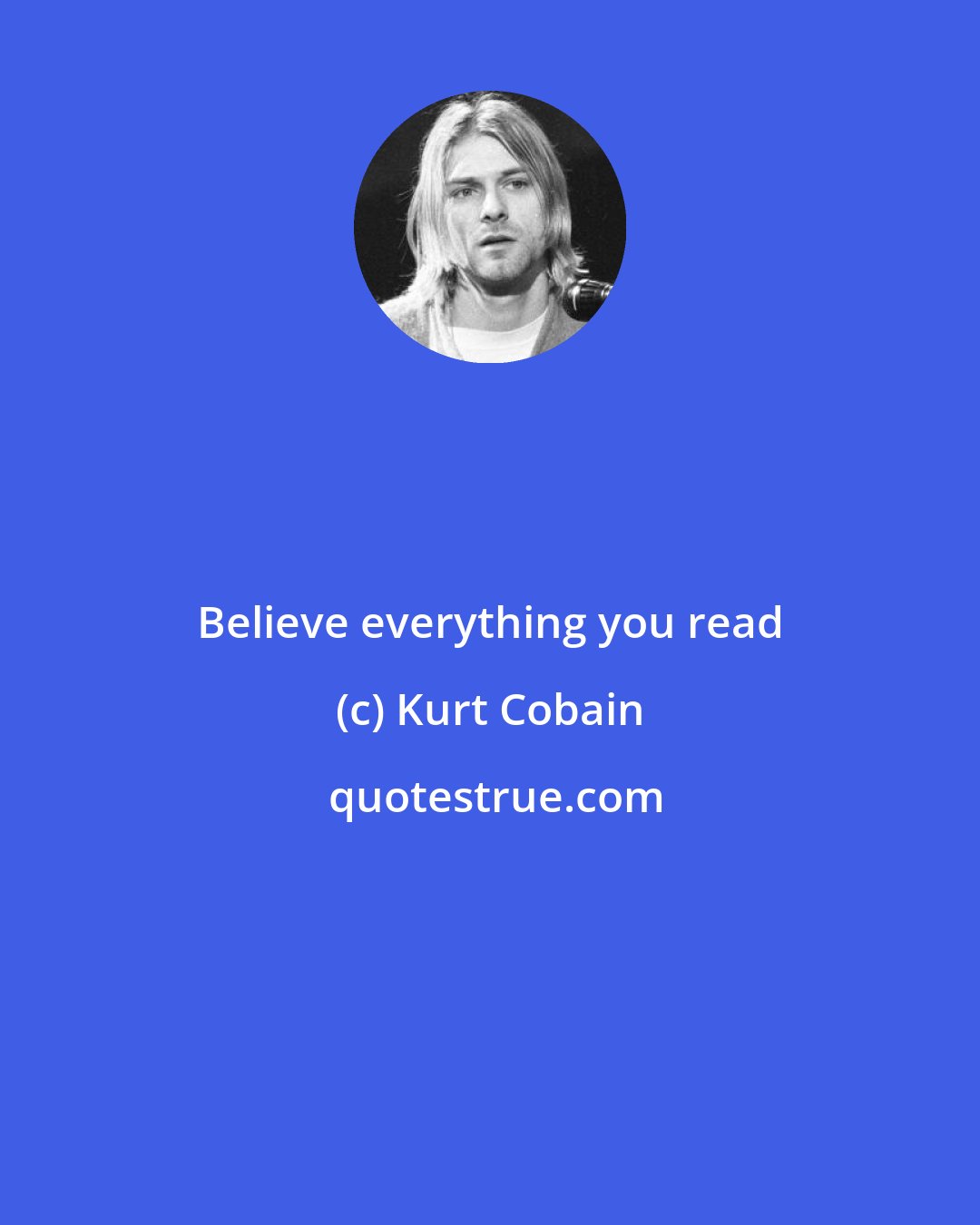 Kurt Cobain: Believe everything you read