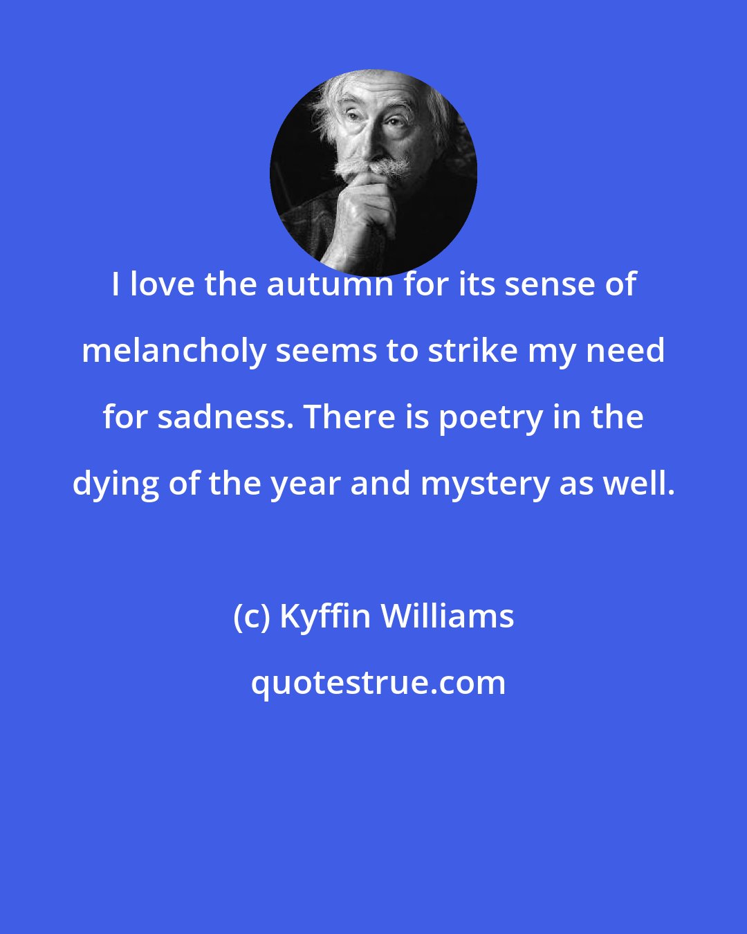 Kyffin Williams: I love the autumn for its sense of melancholy seems to strike my need for sadness. There is poetry in the dying of the year and mystery as well.