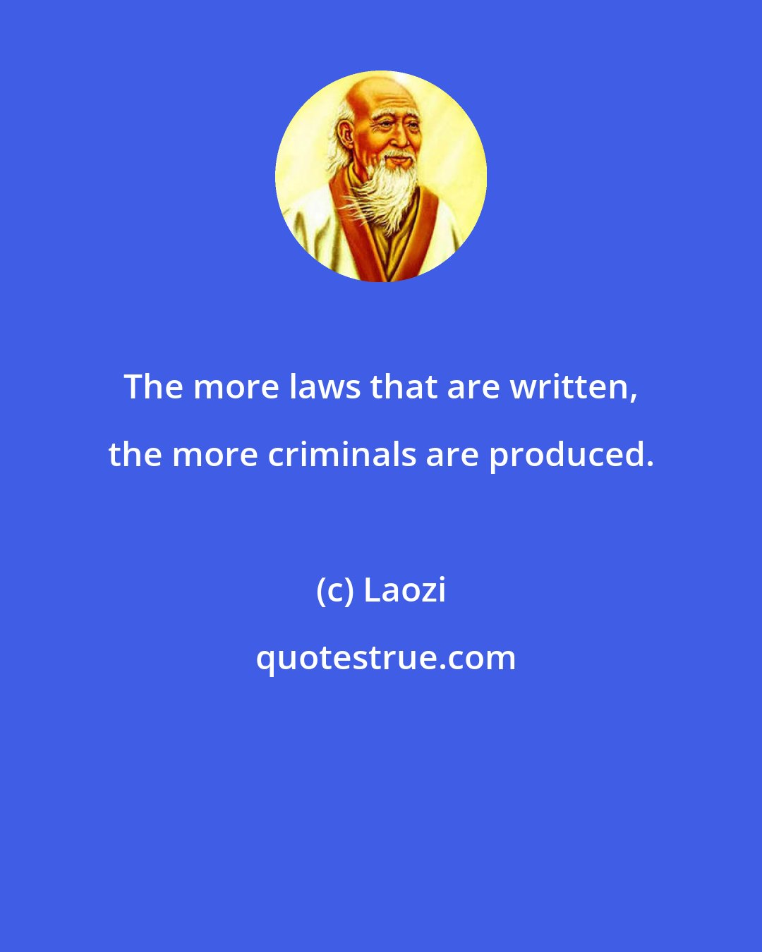 Laozi: The more laws that are written, the more criminals are produced.