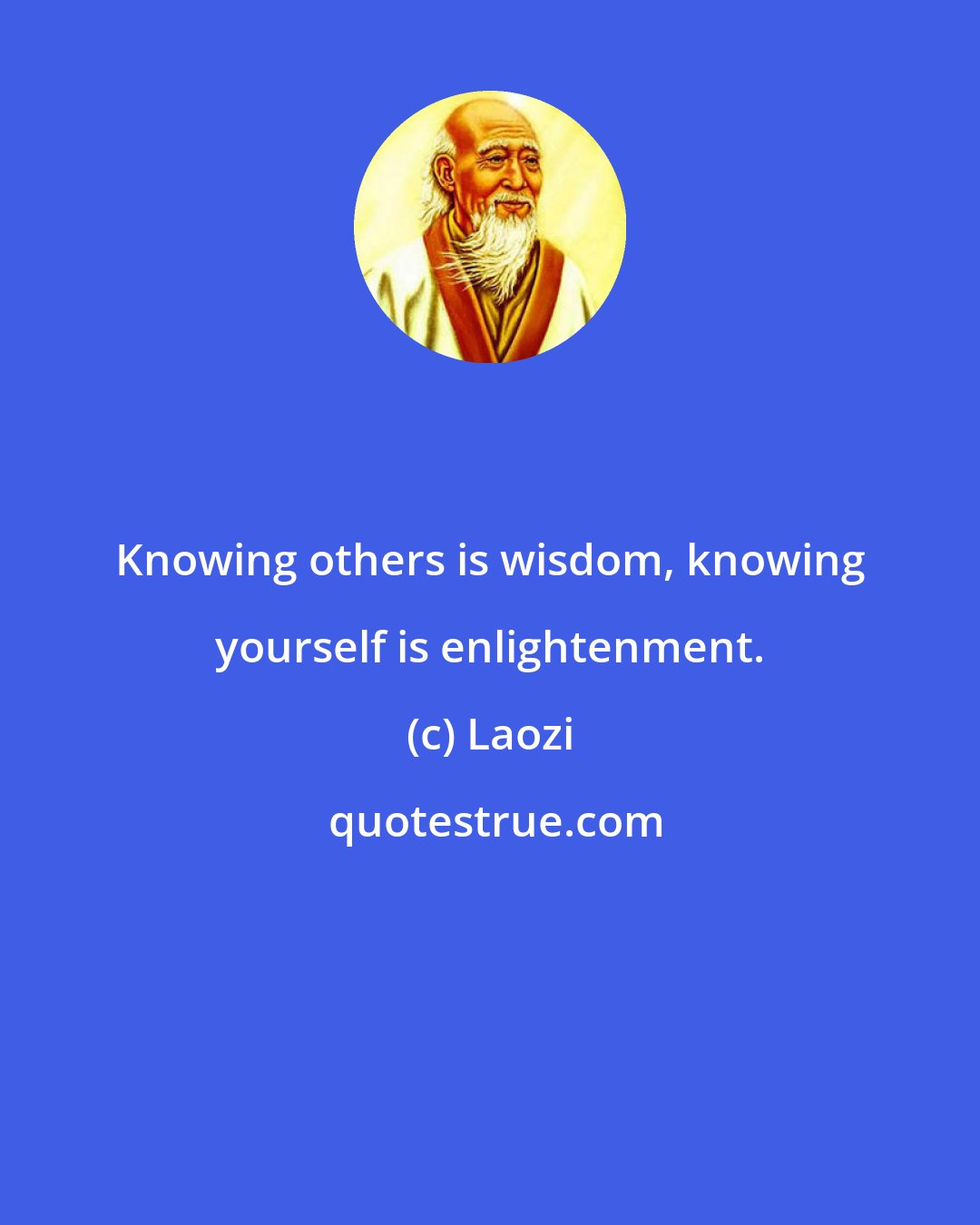 Laozi: Knowing others is wisdom, knowing yourself is enlightenment.