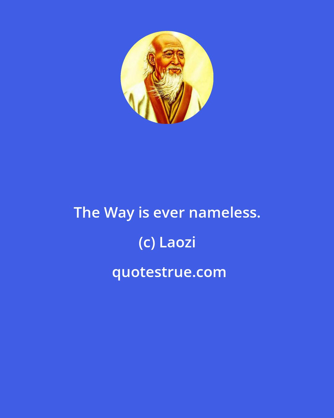 Laozi: The Way is ever nameless.