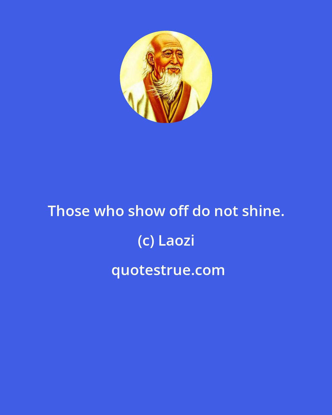 Laozi: Those who show off do not shine.