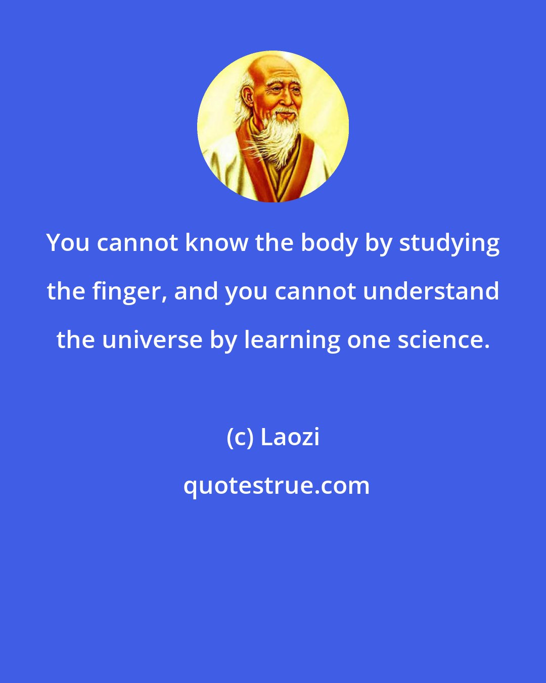 Laozi: You cannot know the body by studying the finger, and you cannot understand the universe by learning one science.