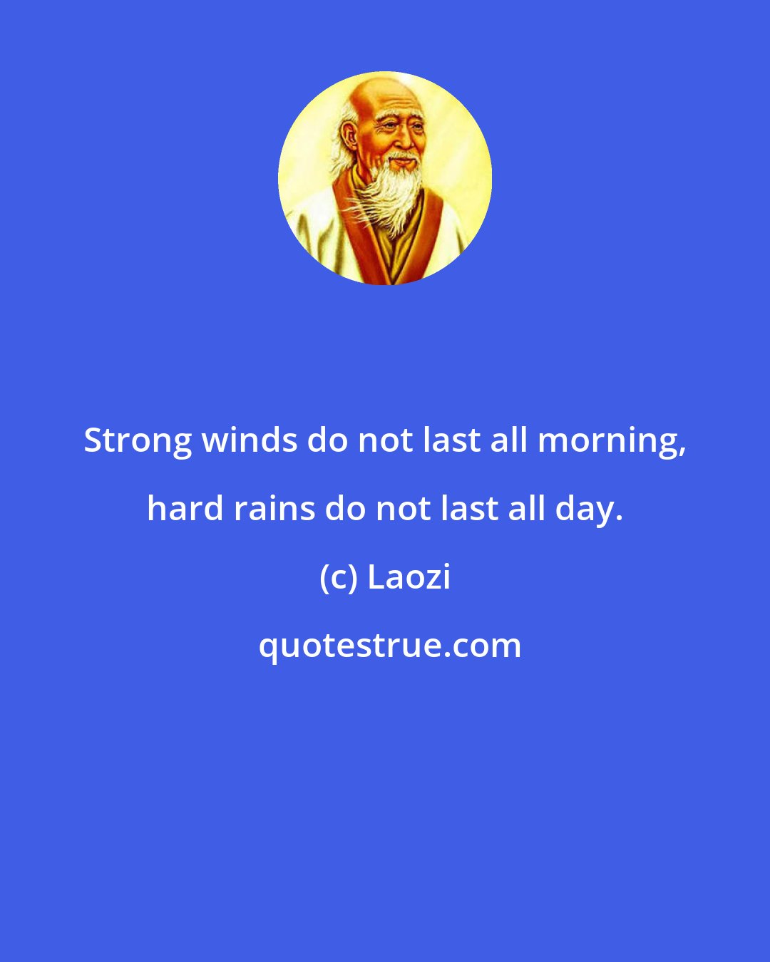 Laozi: Strong winds do not last all morning, hard rains do not last all day.