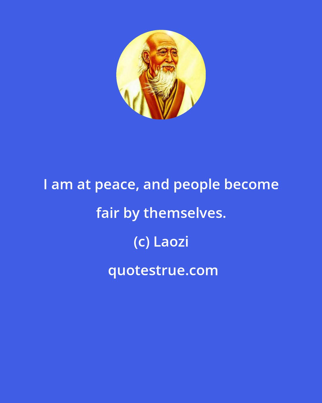 Laozi: I am at peace, and people become fair by themselves.